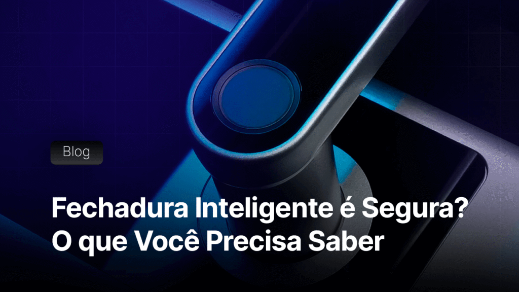 Fechadura Inteligente é Segura