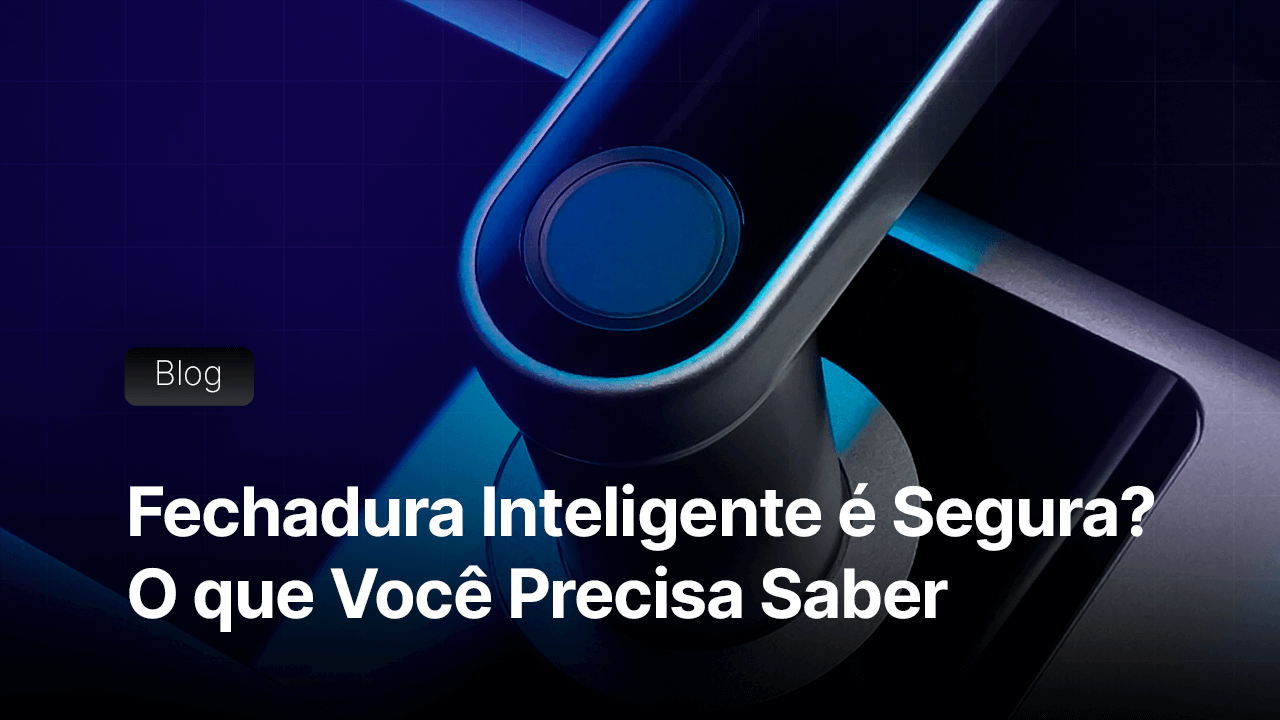Fechadura Inteligente é Segura