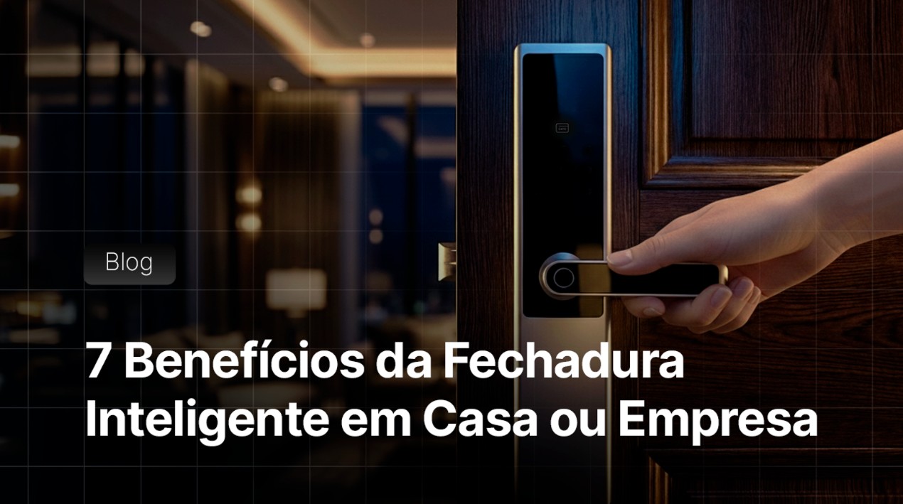 7 Benefícios da Fechadura Inteligente em Casa ou Empresa