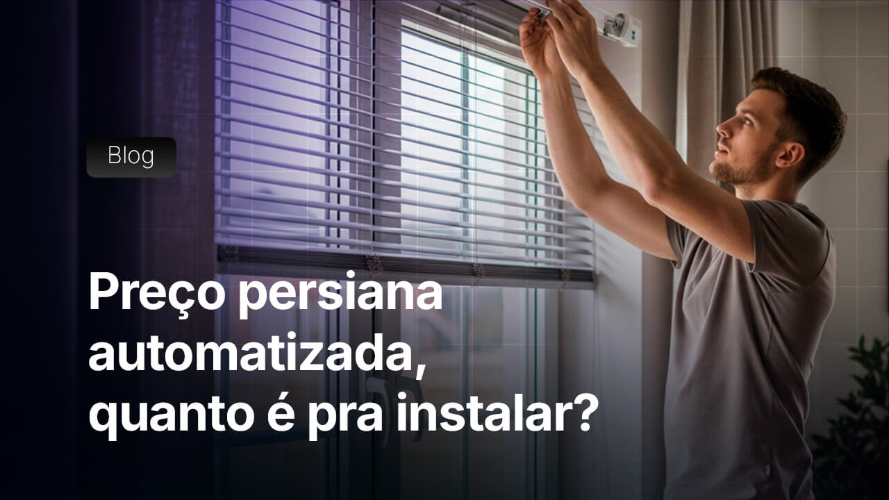Preço persiana automatizada, quanto é pra instalar?