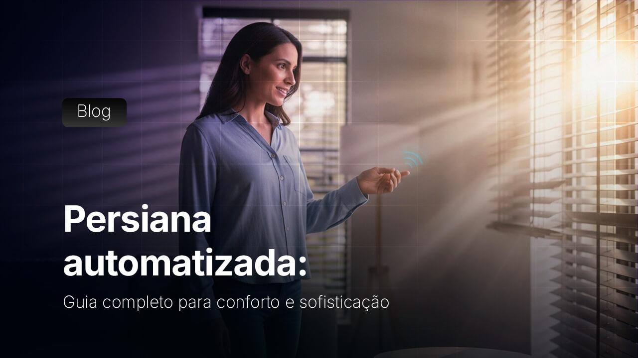 Persiana Automatizada: Guia Completo para Conforto e Sofisticação