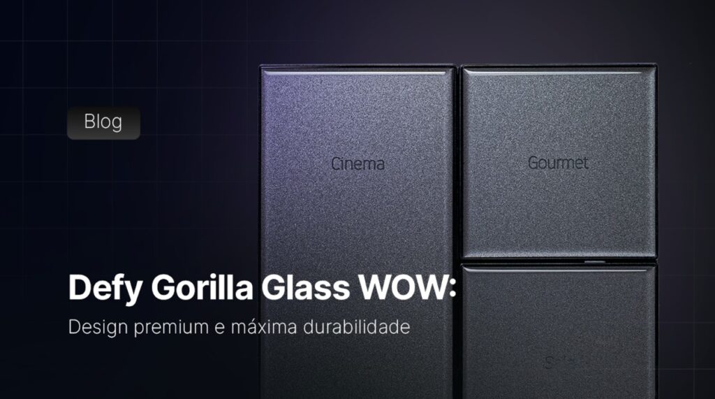 Defy Gorilla Glass WOW: design premium e máxima durabilidade