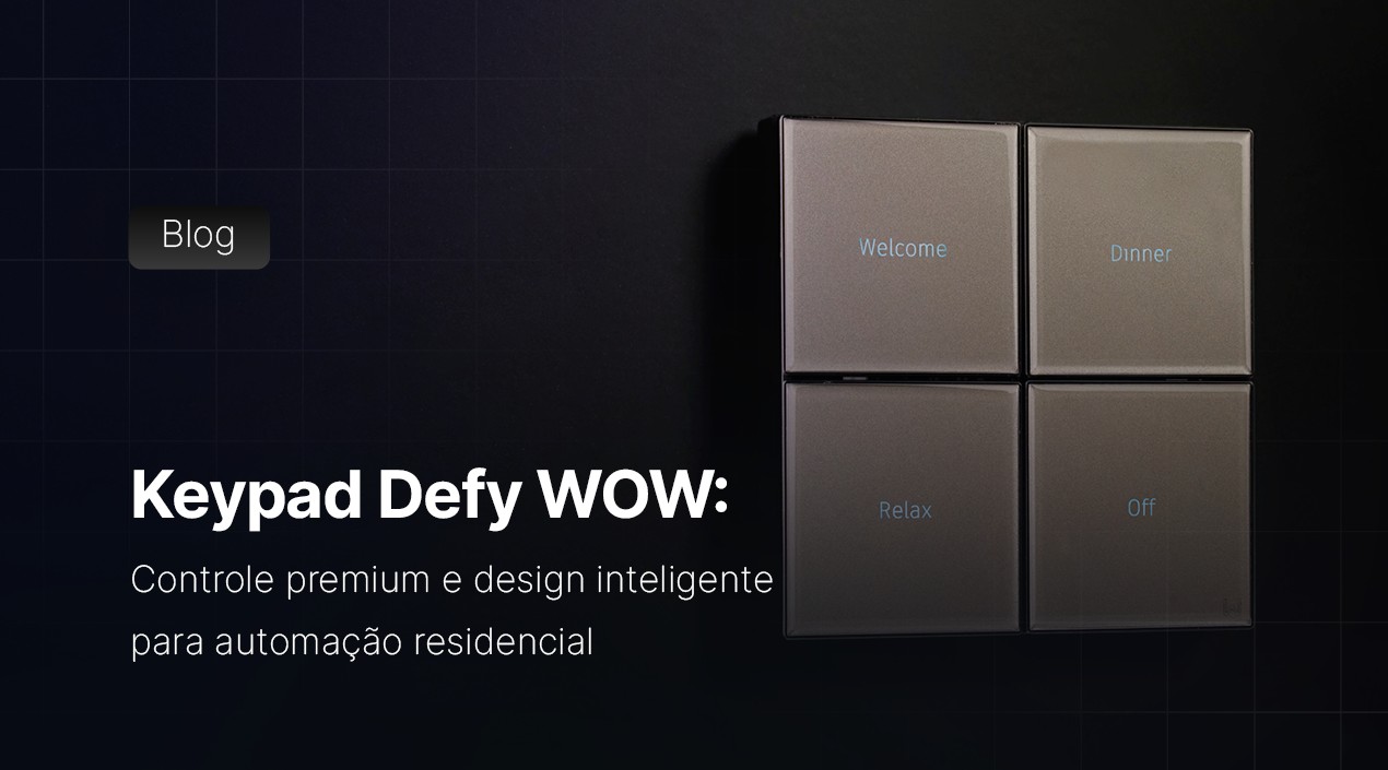 Keypad Defy WOW: controle premium e design inteligente para automação residencial