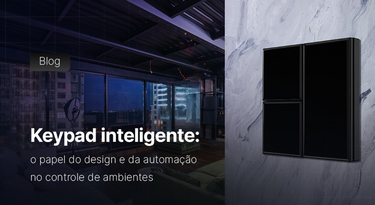 Keypad inteligente: o papel do design e da automação no controle de ambientes