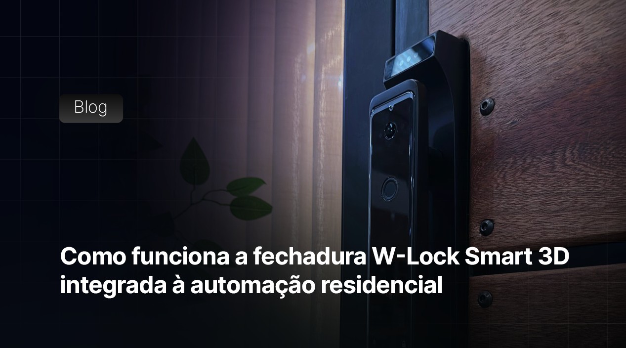 Como funciona a fechadura W-Lock Smart 3D integrada à automação residencial
