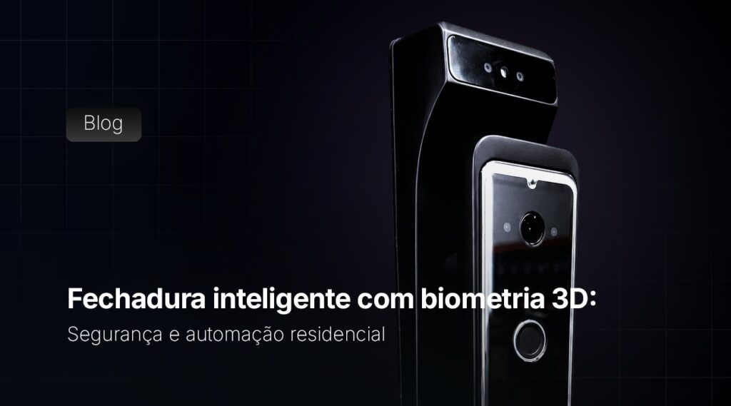 Fechadura inteligente com biometria 3D: segurança e automação residencial