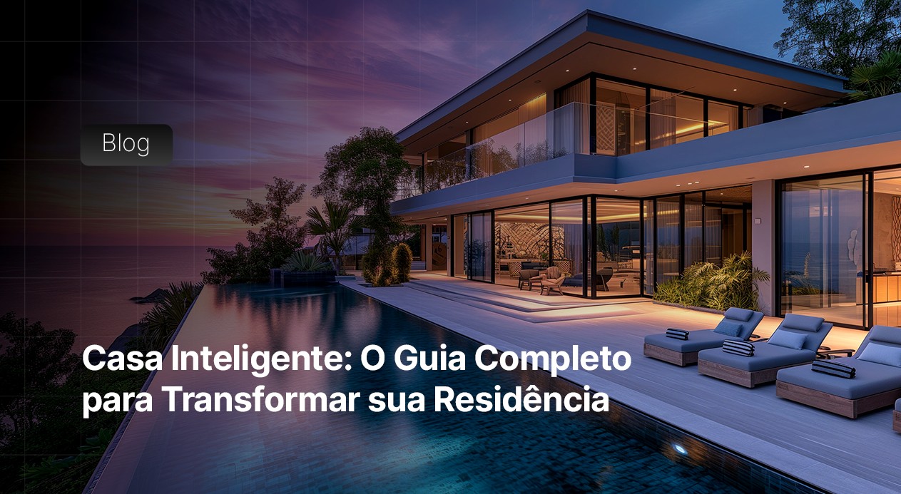 Casa Inteligente: O Guia Completo para Transformar sua Residência