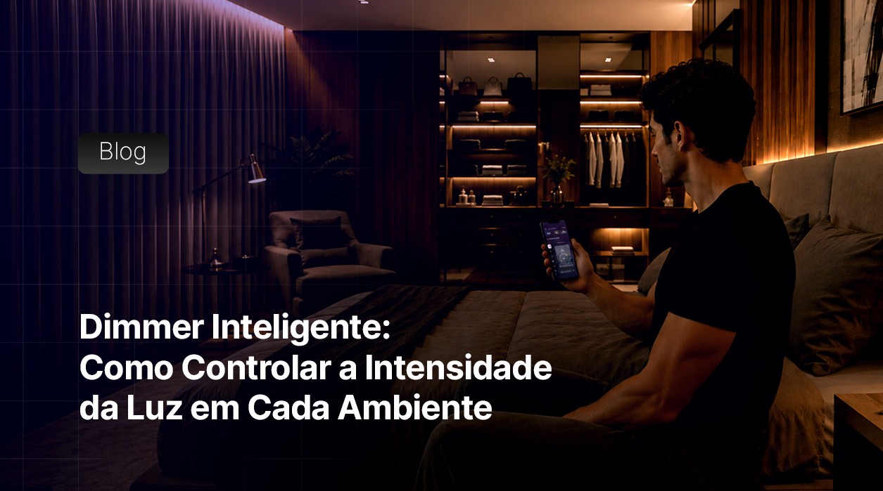 Dimmer Inteligente: Como Controlar a Intensidade da Luz em Cada Ambiente